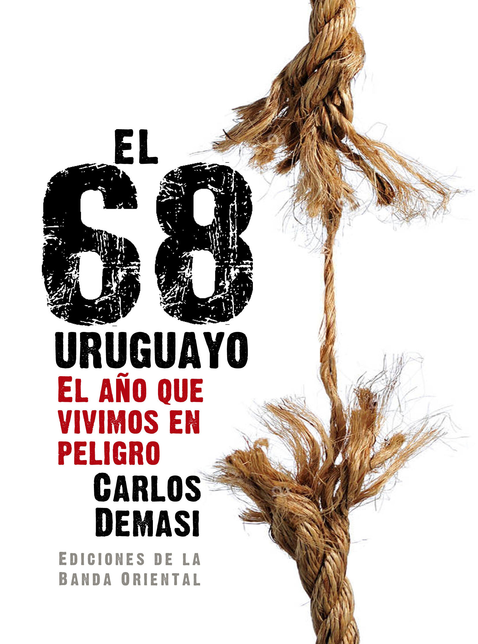 El 68 uruguayo. El año que vivimos en peligro.