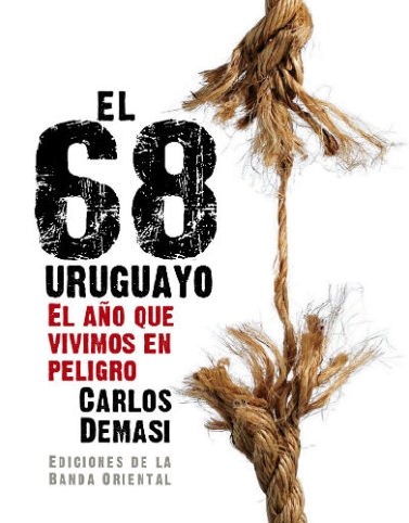 «El 68 uruguayo: el año que vivimos en peligro»