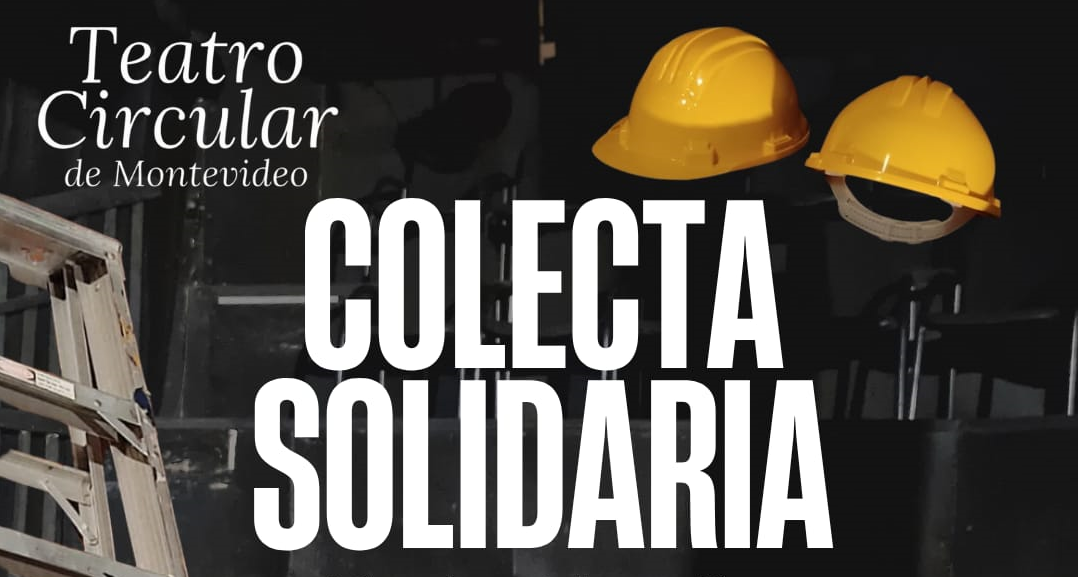 Teatro Circular de Montevideo: Colecta solidaria.